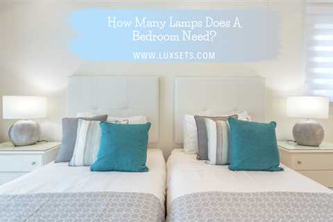 How Many Lamps Does A Bedroom Need? - Luxsets