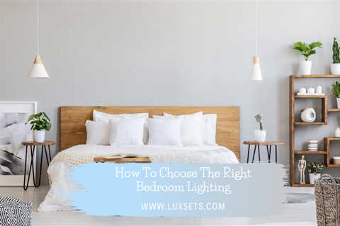 How To Choose The Right Bedroom Lighting - Luxsets