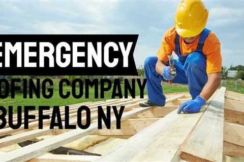 Emergency Roofing Contractors in Buffalo NY