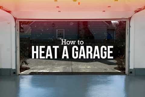 How to Heat a Garage Cheaply and Efficiently