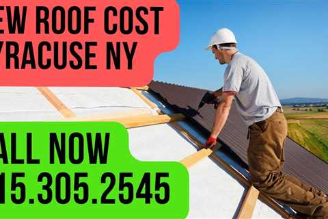 New Roof Cost Syracuse NY – Call 315.305.2545