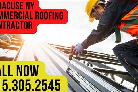 Syracuse NY Commercial Roofing Contractor – Call 315.305.2545