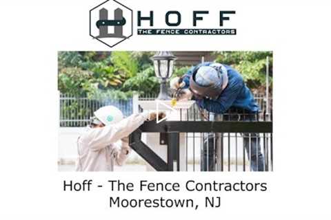 Hoff - The Fence Contractors Moorestown, NJ