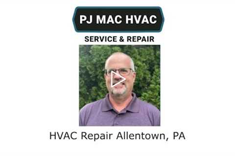 HVAC Repair Allentown, PA - PJ MAC HVAC Service & Repair