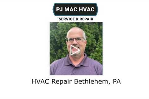 HVAC Repair Bethlehem, PA - PJ MAC HVAC Service & Repair