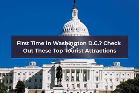 First Time In Washington D.C?  Check Out These Top Tourist Attractions