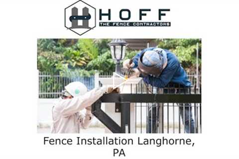 Fence Installation Langhorne, PA - Hoff - The Fence Contractors