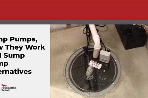 Sump Pumps, How They Work And Sump Pump Alternatives