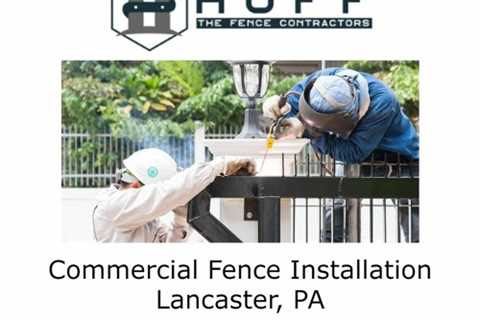Commercial Fence Installation Lancaster, PA