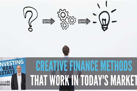 Creative Finance Methods That Work In Today’s Market