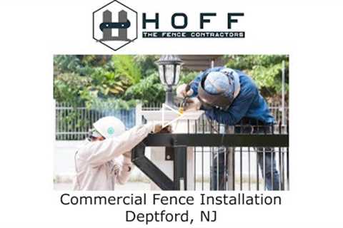 Commercial Fence Installation Deptford, NJ - Hoff -The Fence Contractors