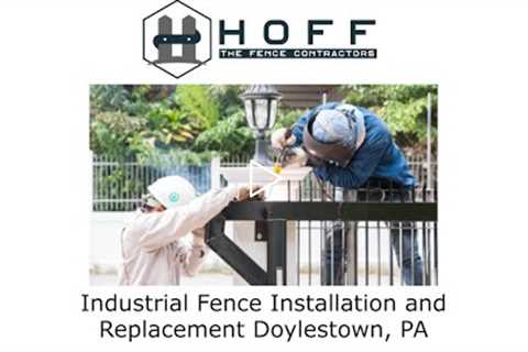 Industrial Fence Installation and Replacement Doylestown, PA - Hoff - The Fence Contractors