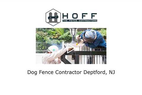 Dog Fence Contractor Deptford, NJ - Hoff - The Fence Contractors