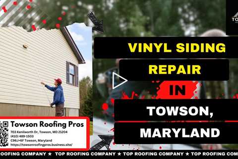 Vinyl Siding Repair in Towson, Maryland - Towson Roofing Pros