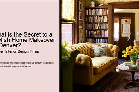 what-is-the-secret-to-a-stylish-home-makeover-in-denver