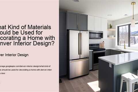 what-kind-of-materials-should-be-used-for-decorating-a-home-with-denver-interior-design