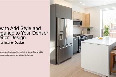 how-to-add-style-and-elegance-to-your-denver-interior-design