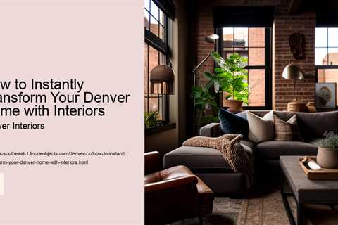 how-to-instantly-transform-your-denver-home-with-interiors