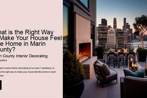 what-is-the-right-way-to-make-your-house-feel-like-home-in-marin-county