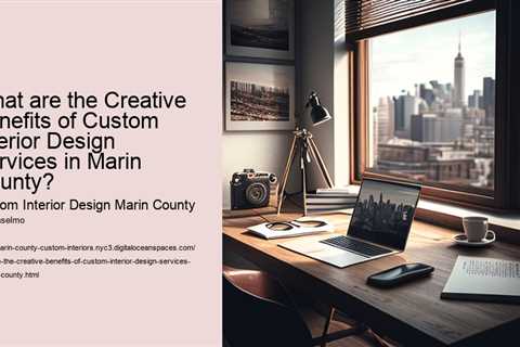 what-are-the-creative-benefits-of-custom-interior-design-services-in-marin-county