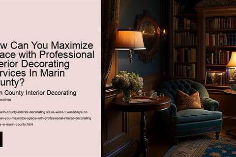 how-can-you-maximize-space-with-professional-interior-decorating-services-in-marin-county