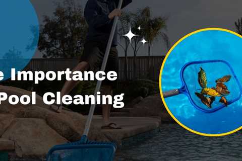 The Importance Of Pool Cleaning - Sesler Pool Services