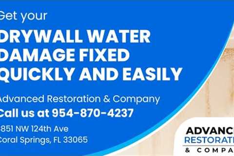 Drywall Water Damage Coral Springs FL | 954-870-4237 | Advanced Restoration & Company