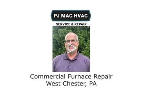 Commercial Furnace Repair West Chester, PA - PJ MAC HVAC Service & Repair