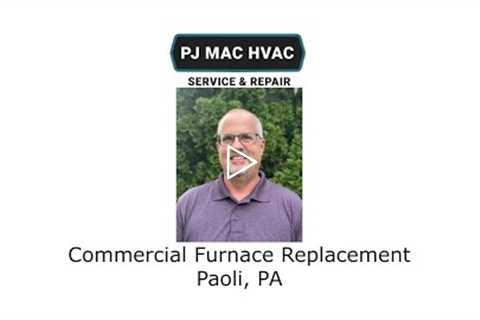 Commercial Furnace Replacement Paoli, PA - PJ MAC HVAC Service & Repair