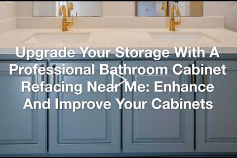 Upgrade Your Storage With A Professional Bathroom Cabinet Refacing Near Me