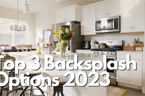 TOP 3 KITCHEN BACKSPLASH OPTIONS FOR 2023