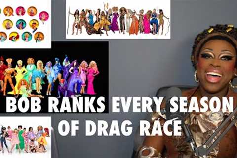 Bob Ranks Every Season of Rupaul''s Drag Race