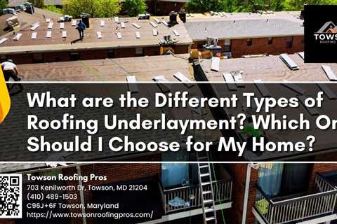 Towson Roofing Pros Explains the Different Types of Roofing Underlayment