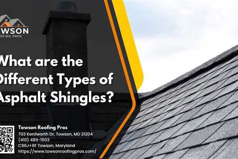 Towson Roofing Pros Explains the Different Types of Asphalt Shingles