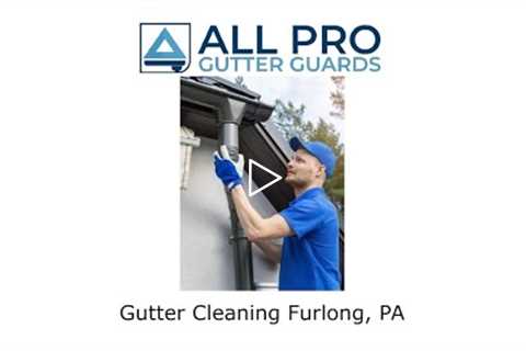 Gutter Cleaning Furlong, PA - All Pro Gutter Guards