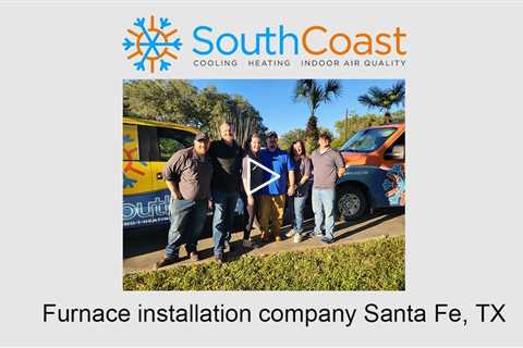 Furnace installation company Santa Fe, TX - SouthCoast Heat & Air