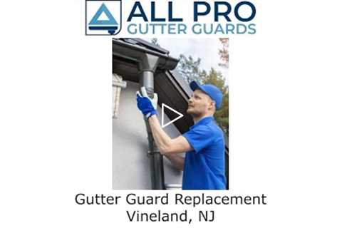 Gutter Guard Replacement Vineland, NJ - All Pro Gutter Guards