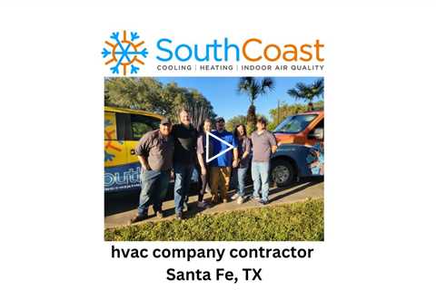 HVAC company contractor Santa Fe, TX - SouthCoast Heat & Air