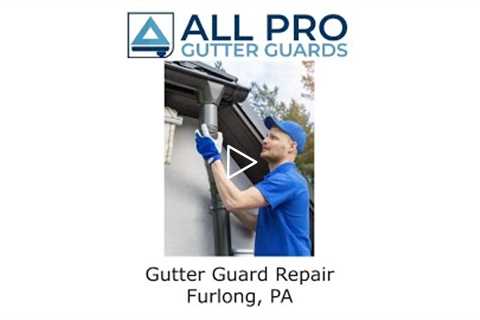 Gutter Guard Repair Furlong, PA - All Pro Gutter Guards