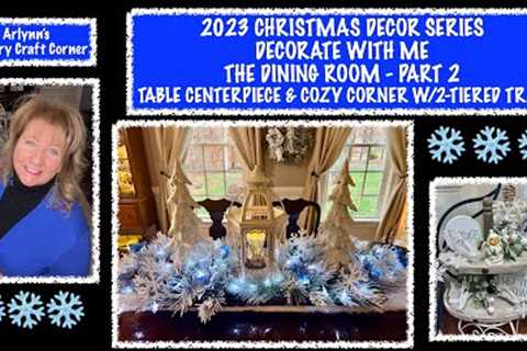 ❄️2023 CHRISTMAS DECOR❄️ DECORATE WITH ME❄️THE DINING ROOM-PART 2-TABLE CENTERPIECE & COZY..