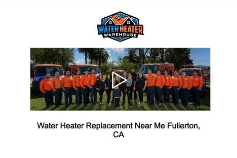 Water Heater Replacement Near Me Fullerton, CA - The Water Heater Warehouse - (714) 244-8562