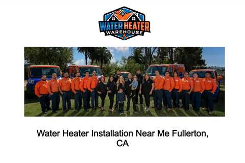 Water Heater Installation Near Me Fullerton, CA