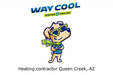 Heating contractor Queen Creek, AZ - Way Cool Heating and Air Conditioning