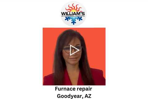 Furnace repair Goodyear, AZ - William's Air Conditioning & Heating