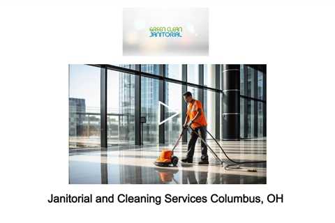 Janitorial and Cleaning Services Columbus, OH - Green Clean Janitorial - (614) 310-8185