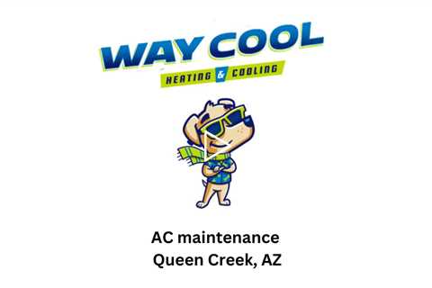 AC maintenance Queen Creek, AZ - Way Cool Heating and Air Conditioning