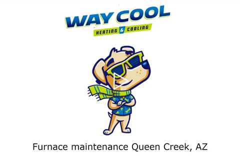 Furnace maintenance Queen Creek, AZ - Way Cool Heating and Air Conditioning