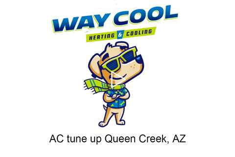 AC tune up Queen Creek, AZ - Way Cool Heating and Air Conditioning