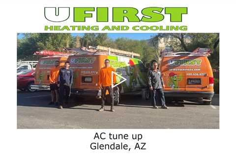 AC tune up Glendale, AZ - Ufirst Heating & Cooling