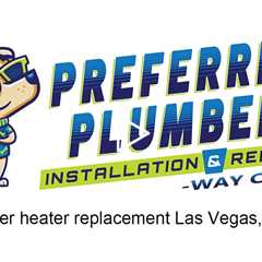 Water heater replacement Las Vegas, NV - Preferred Plumber Installation & Repair